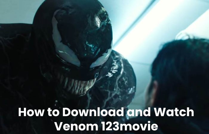How to Download and Watch Venom 123movie