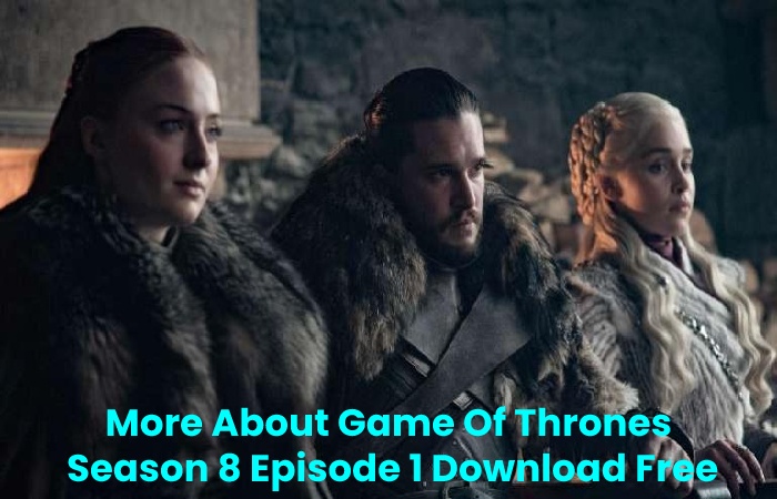 More About Game Of Thrones Season 8 Episode 1 Download Free