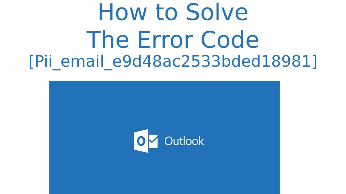 How to Solve The Error Code Pii_email_e9d48ac2533bded18981