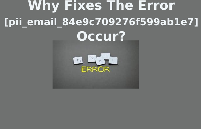 Why Fixes The Error [pii_email_84e9c709276f599ab1e7] Occur?