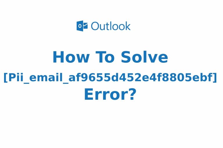 How To Solve [Pii_email_af9655d452e4f8805ebf] Error?