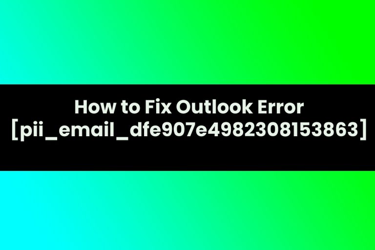 How to Fix Outlook Error [pii_email_dfe907e4982308153863]