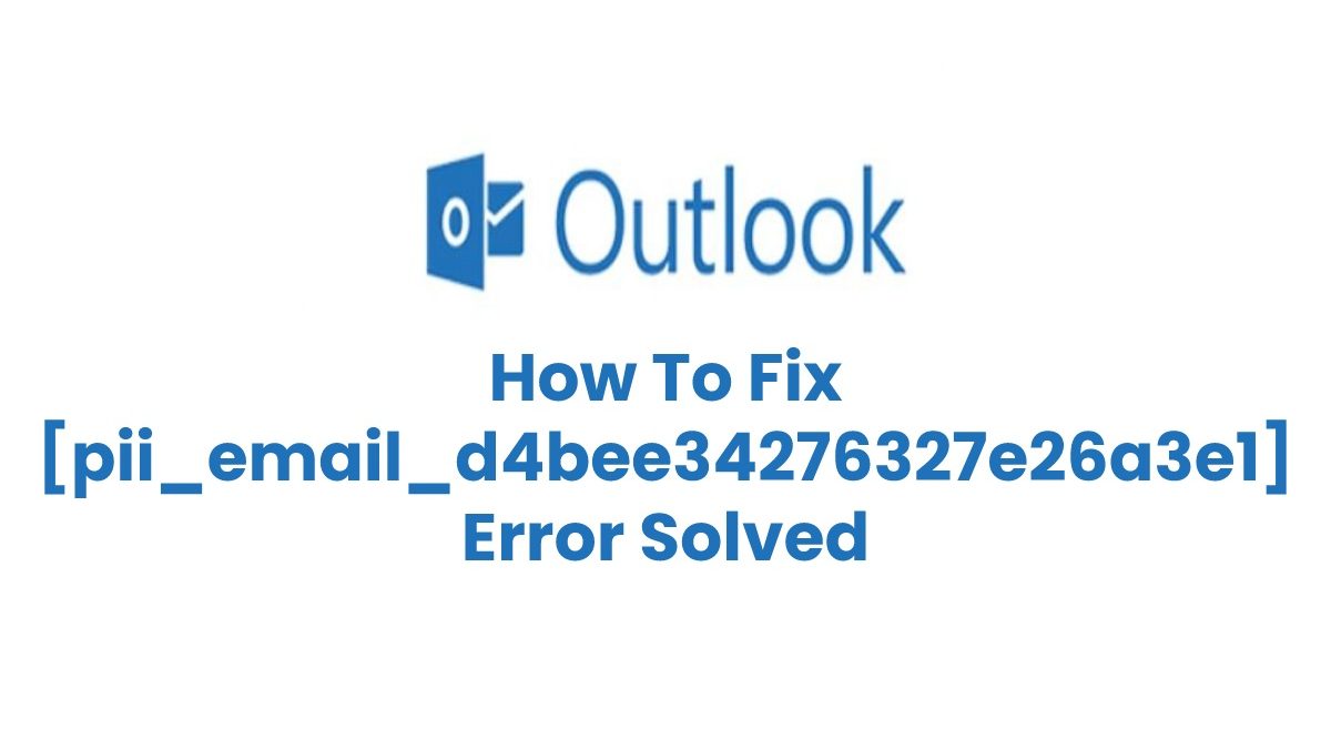 How To Fix [pii_email_d4bee34276327e26a3e1] Error Solved
