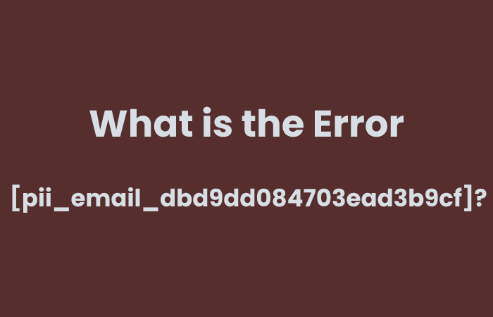 What is the Error [pii_email_dbd9dd084703ead3b9cf]?