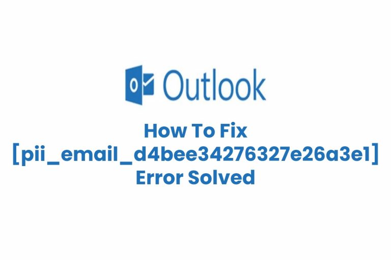 Solution To Fix [pii_email_d4bee34276327e26a3e1] Error 2023