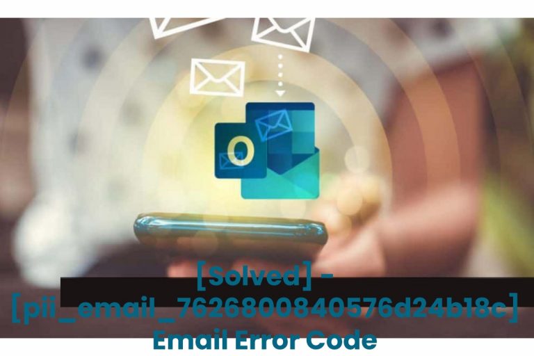 [Solved] – [pii_email_7626800840576d24b18c] Email Error Code
