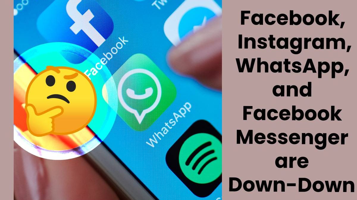 Facebook, Instagram, WhatsApp, and Facebook Messenger are Down