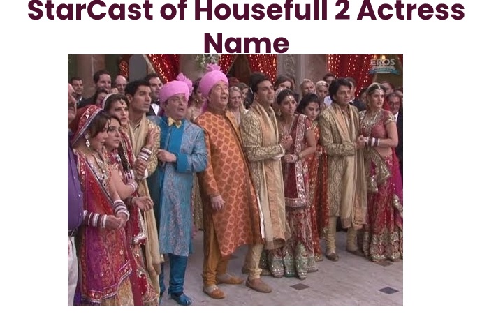 StarCast of Housefull 2 Actress Name