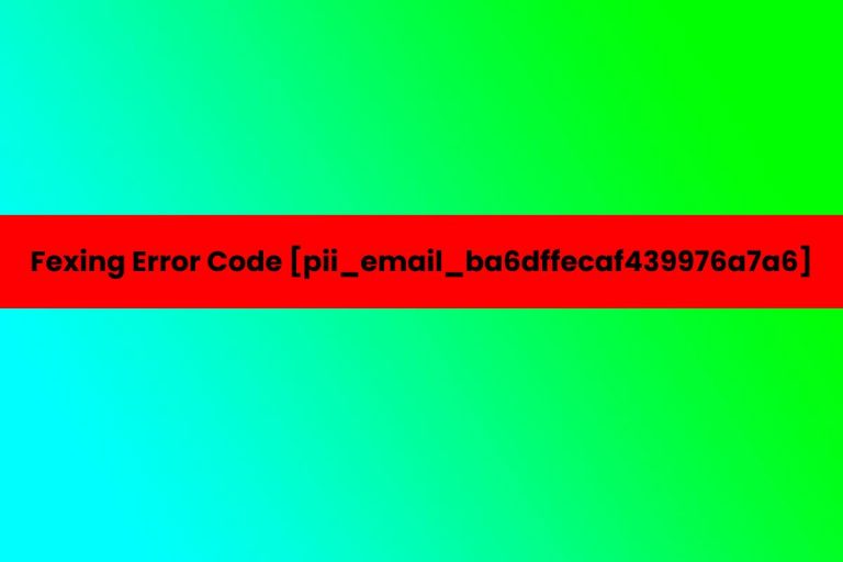 Fixing Error Code [pii_email_ba6dffecaf439976a7a6]