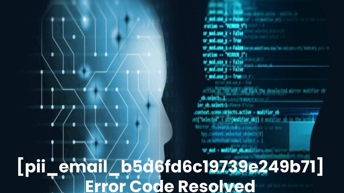 [pii_email_b5d6fd6c19739e249b71] Error Code Resolved