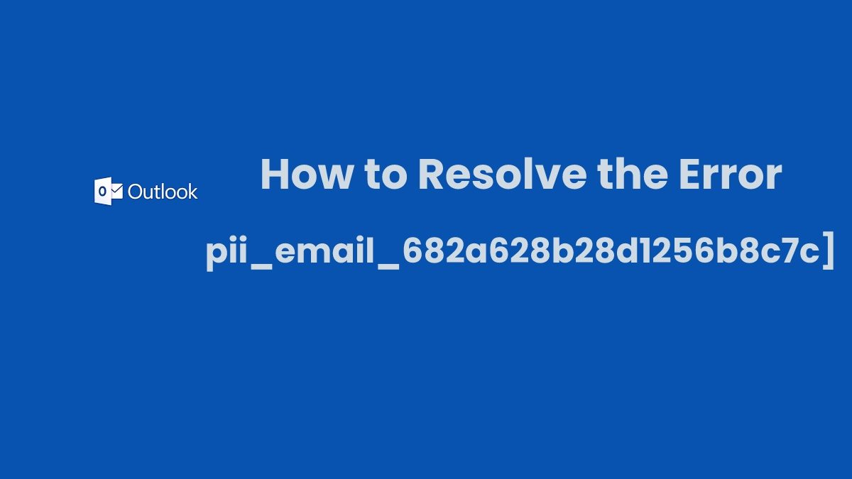 How to Resolve the Error [pii_email_682a628b28d1256b8c7c]