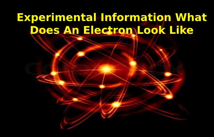 Experimental Information What Does An Electron Look Like