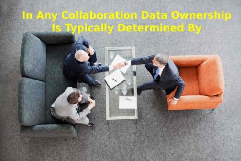 About – In Any Collaboration Data Ownership Is Typically Determined By