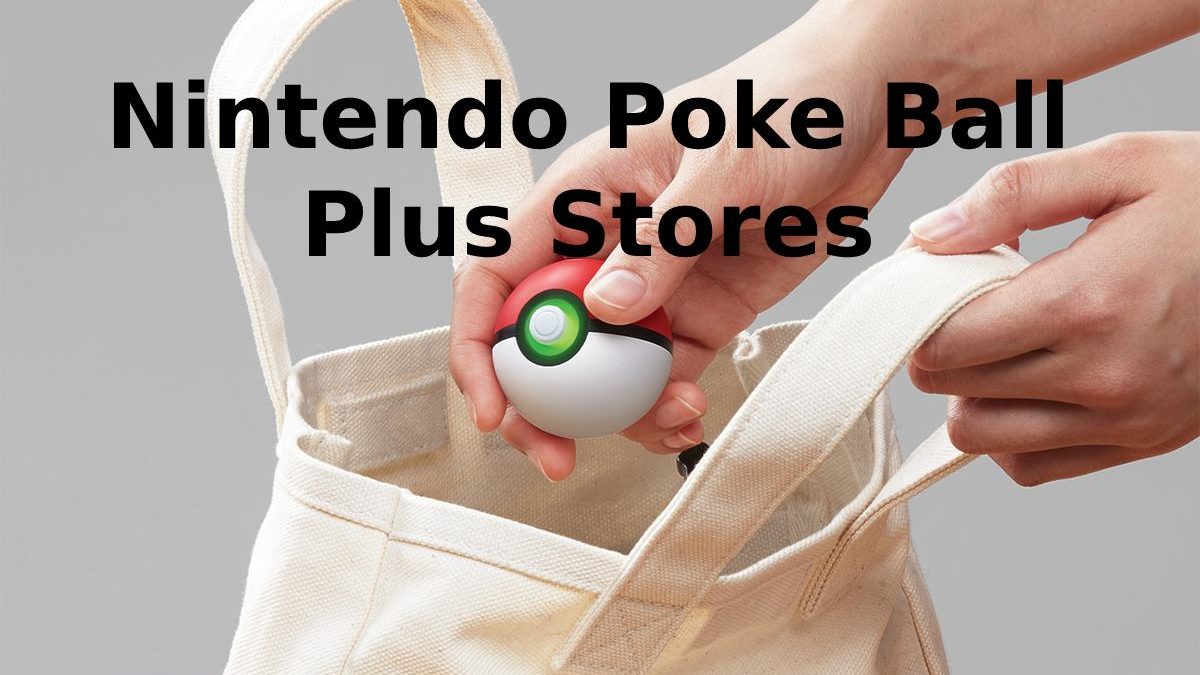 Nintendo Poke Ball Plus Stores – Full Overview