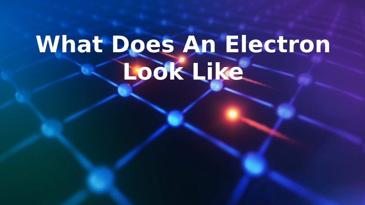 What Does An Electron Look Like
