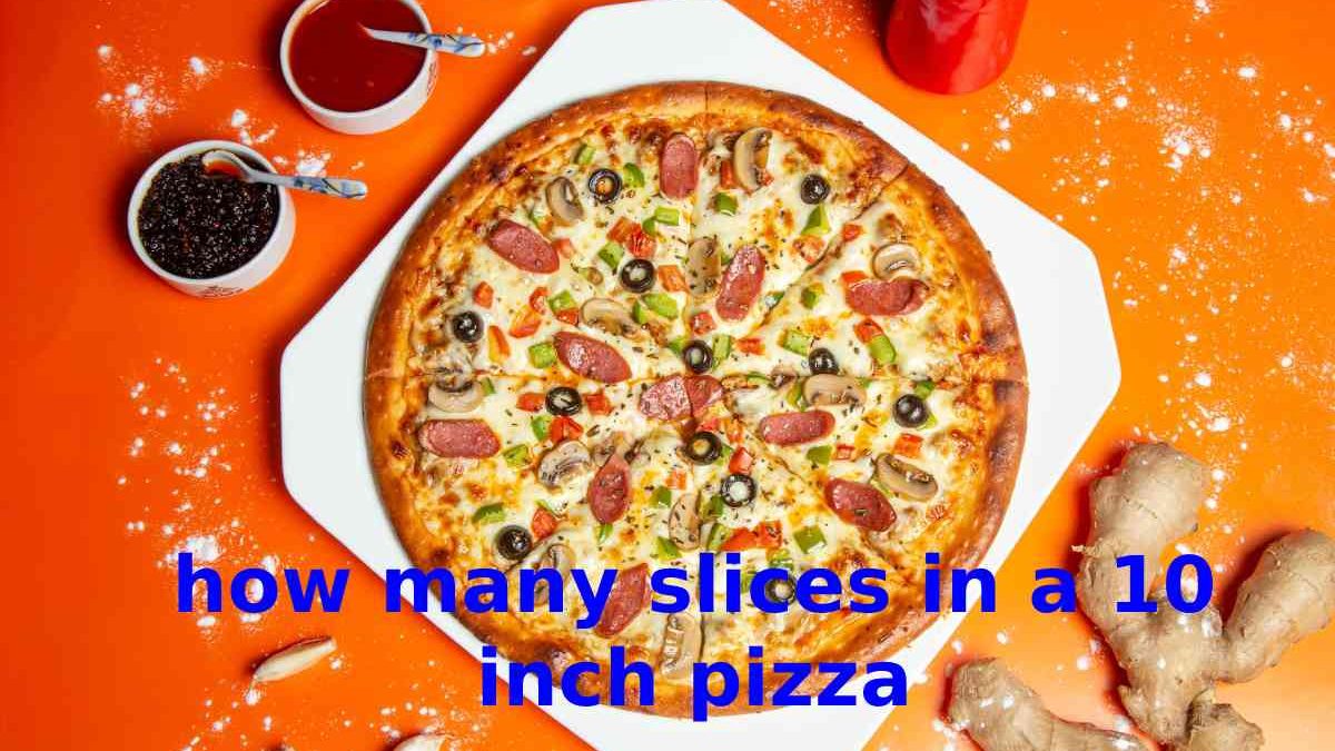 HOW MANY SLICES IN A 10 INCH PIZZA