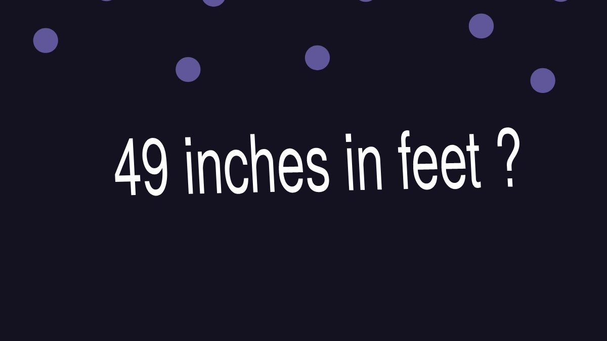 49 inches in feet