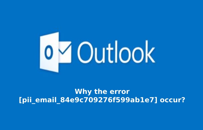 Why the error [pii_email_84e9c709276f599ab1e7] occur_