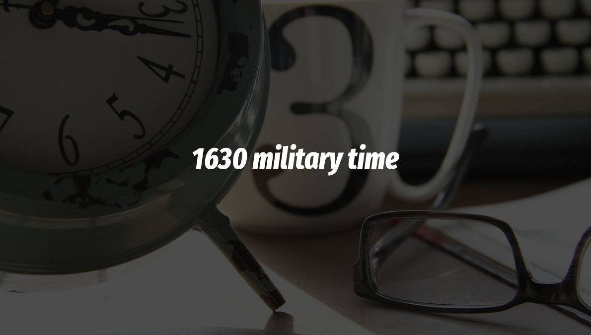 1630 Military Time