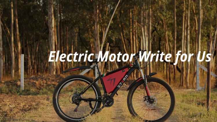 Electric Motor Write for Us