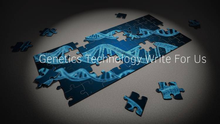 Genetics Technology Write For Us