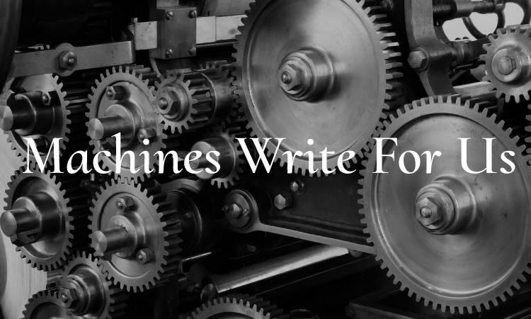 Machines Write For Us