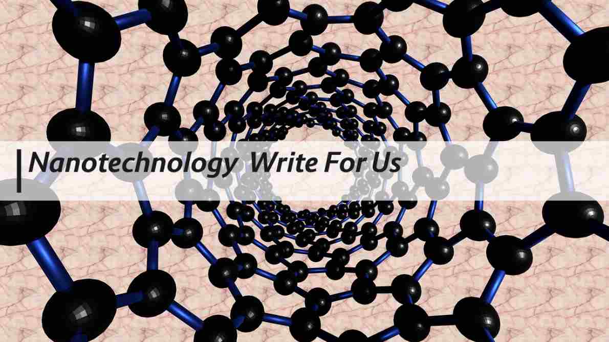 Nanotechnology Write For Us