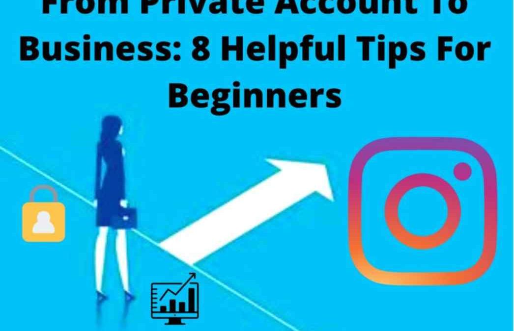 From Private Account To Business: 8 Helpful Tips For Beginners