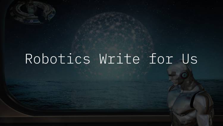 Robotics Write for Us