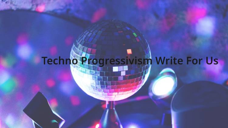 Techno Progressivism Write For Us