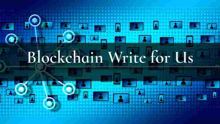 Blockchain Write for Us