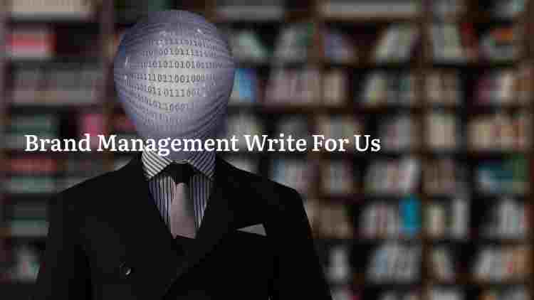 Brand Management Write For Us