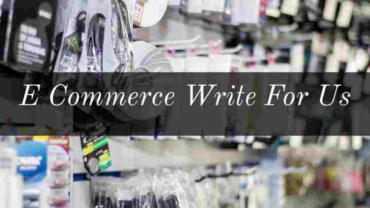 E Commerce Write For Us