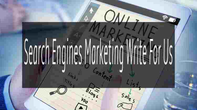 Search Engines Marketing Write For Us