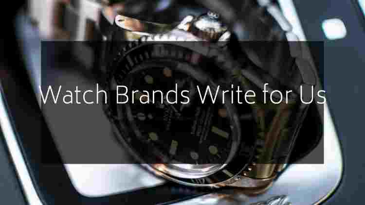 Watch Brands Write for Us
