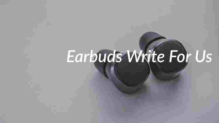 Earbuds Write For Us