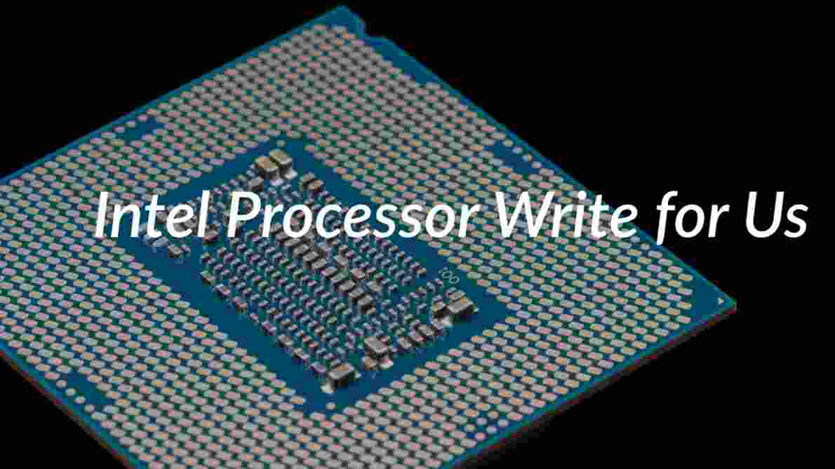 Intel Processor Write for Us