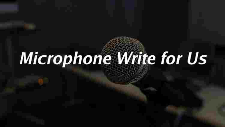 Microphone Write for Us