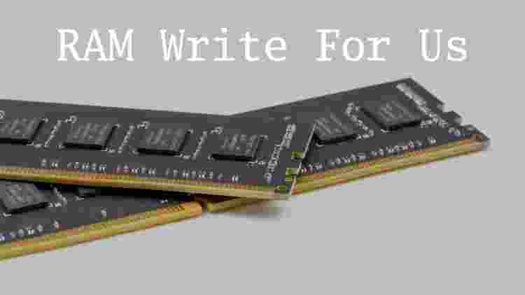 RAM Write For Us