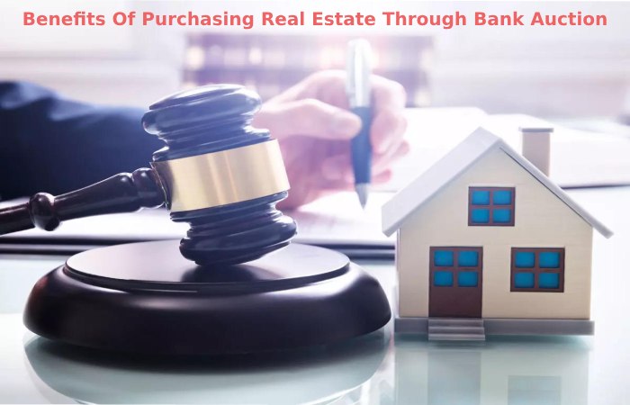 Benefits Of Purchasing Real Estate Through Bank Auction