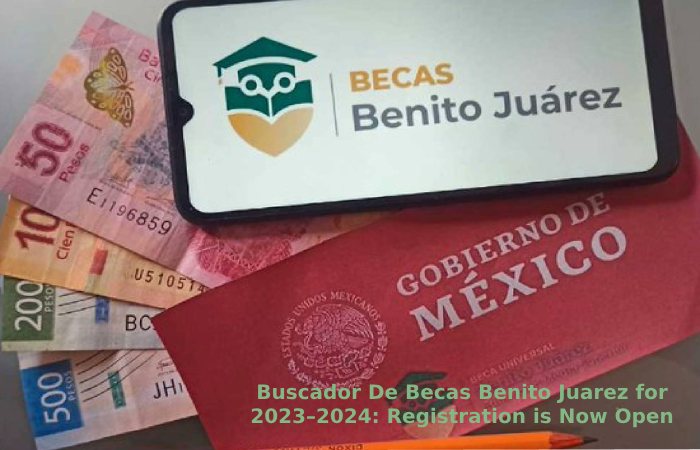 Buscador De Becas Benito Juarez for 2023–2024_ Registration is Now Open