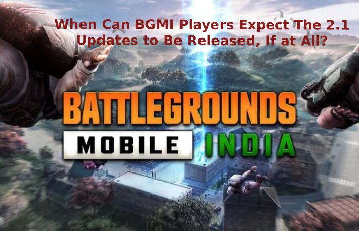 When Can BGMI Players Expect The 2.1 Updates to Be Released, If at All_