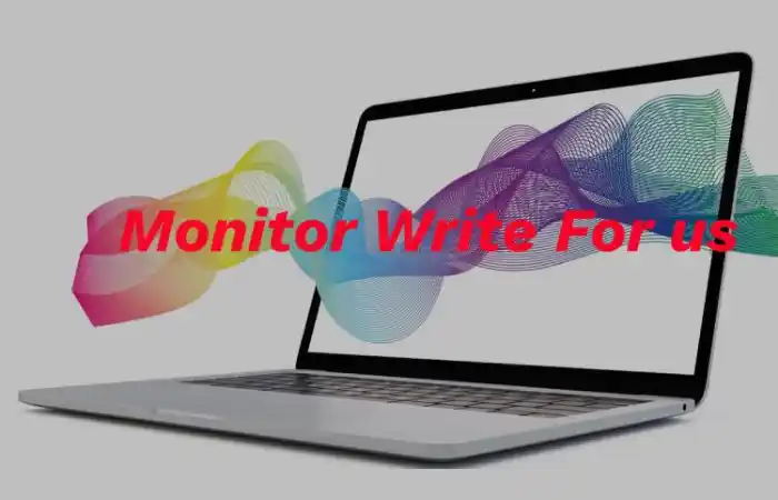 Monitor Write For us