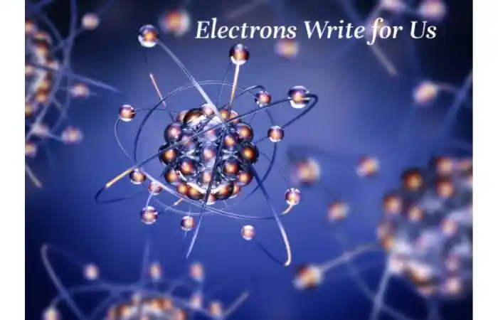 Electrons Write For Us